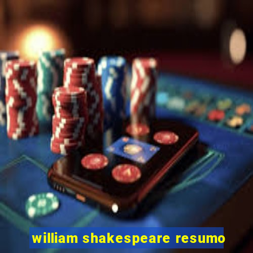 william shakespeare resumo